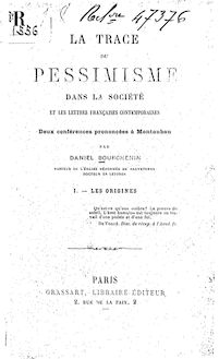 La trace du pessimisme dans la société et les lettres françaises contemporaines : deux conférences prononcées à Montauban / par Daniel Bourchenin,...