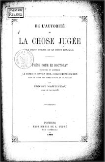 De l autorité de la chose jugée en droit romain et en droit français : thèse... / par Ernest Martineau,...