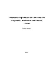 Anaerobic degradation of limonene and p-xylene in freshwater enrichment cultures [Elektronische Ressource] / vorgelegt von Amelia-Elena Rotaru