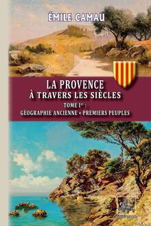 La Provence à travers les siècles (Tome Ier)