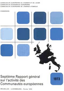 Septième Rapport général sur l activité des Communautés européennes, 1973