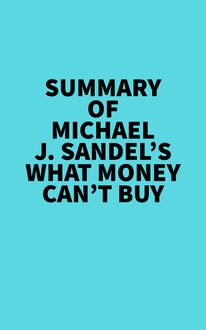 Summary of Michael J. Sandel s What Money Can t Buy
