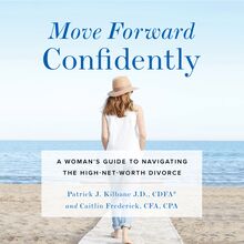 Move Forward Confidently: A Woman s Guide to Navigating the High-Net-Worth Divorce