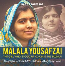 Malala Yousafzai : The Girl Who Stood Up Against the Taliban - Biography for Kids 9-12 | Children s Biography Books