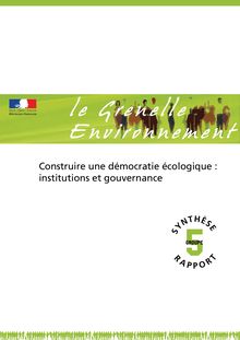 Grenelle de l environnement - Groupe 5 : « Construire une démocratie écologique : Institutions et gouvernance »