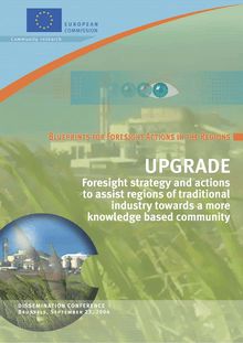 Blueprints for foresight actions in the regions. The Upgrade blueprint - Foresight strategy and actions to assist regions of traditional industry towards a more knowledge-based community.