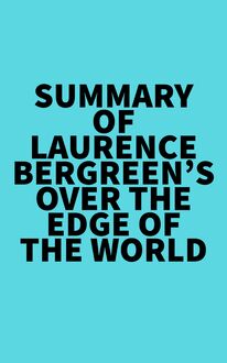 Summary of Laurence Bergreen s Over the Edge of the World