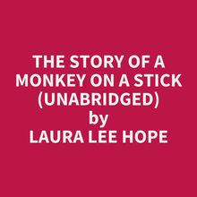 The Story Of A Monkey On A Stick (Unabridged)