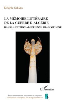 La mémoire littéraire de la guerre d Algérie dans la fiction algérienne contemporaine
