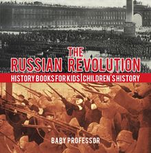 The Russian Revolution - History Books for Kids | Children s History