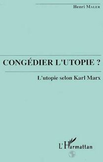 Congédier l utopie? L utopie selon Karl Marx