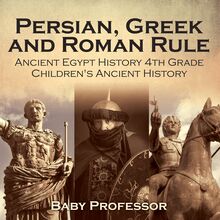 Persian, Greek and Roman Rule - Ancient Egypt History 4th Grade | Children s Ancient History