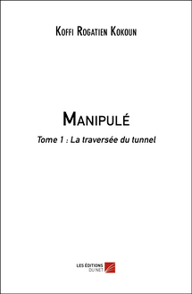 Manipulé : Tome 1 : La traversée du tunnel