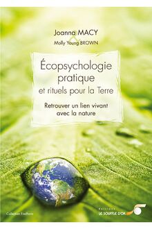 Écopsychologie pratique et rituels pour la Terre : Retrouver un lien vivant avec la nature