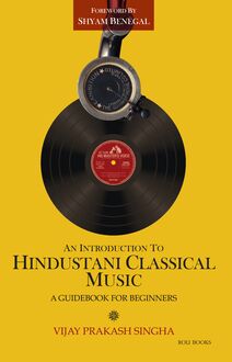 An Introduction to Hindustani Classical Music: A Beginners Guide