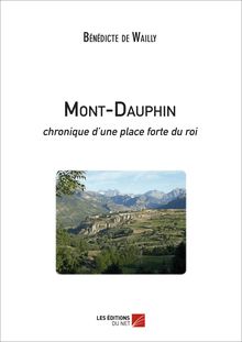 Mont-Dauphin - chronique d une place forte du roi