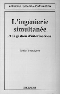 L ingénierie simultanée et la gestion d informations (coll. Systèmes d information)