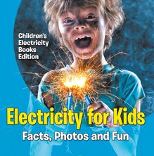 Electricity for Kids: Facts, Photos and Fun | Children s Electricity Books Edition