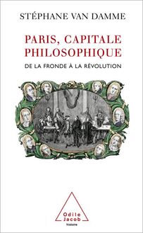 Paris, capitale philosophique : De la Fronde à la Révolution
