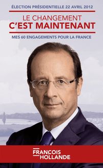 LE CHANGEMENT C’EST MAINTENANT : MES 60 ENGAGEMENTS POUR LA FRANCE