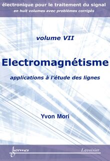 Électromagnétisme : applications à l étude des lignes (Manuel d électronique pour le traitement du signal Vol. 7)