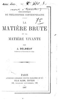 La matière brute et la matière vivante : étude sur l origine de la vie et de la mort / par J. Delboeuf,...