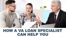 How a VA Loan Specialist Can Help You