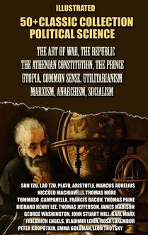 50+ Classic collection. Political science : The Art of War, The Republic, The Athenian Constitution, The Prince, Utopia, Common Sense, Utilitarianism, Marxism, Anarchism, Socialism