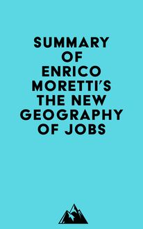 Summary of Enrico Moretti s The New Geography Of Jobs