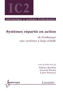 Systèmes répartis en action : de l embarqué aux systèmes à large échelle (Traité IC2 série Informatique et systèmes d information)