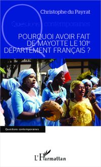Pourquoi avoir fait de Mayotte le 101e département français ?