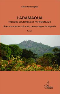 L Adamaoua Trésors culturels et patrimoniaux Tome 2