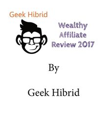 Wealthy Affiliate Review 2017 by Geek Hibrid