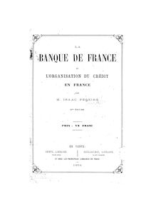 La Banque de France et l organisation du crédit en France (2e édition) / par Isaac Pereire