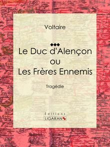 Le Duc d Alençon ou Les Frères ennemis