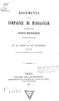 Documents sur la compagnie de Madagascar : précédés d une notice historique / publiés par les soins de M. le baron P. de Richemont,...