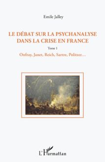 Le débat sur la psychanalyse dans la crise en France (Tome 1)