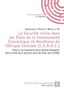 La Sécurité civile dans les États de la Communauté Économique et Monétaire de l Afrique Centrale (C.E.M.A.C.) - Tome 2