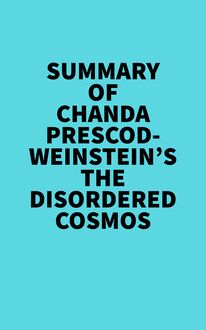 Summary of Chanda Prescod-Weinstein s The Disordered Cosmos