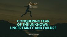 Conquering Fear of the Unknown, Uncertainty and Failure