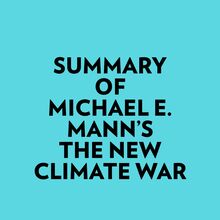 Summary of Michael E. Mann s The New Climate War