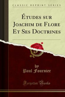 Études sur Joachim de Flore Et Ses Doctrines