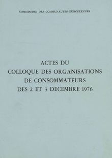 Actes du colloque des organisations de consommateurs des 2 et 3 décembre 1976