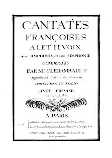 Partition complète, Cantates françoises, Book 1, Cantates françoises à I. et II. voix avec simphonie et sans simphonie, Livre Premier