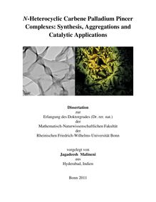 N-Heterocyclic Carbene Palladium Pincer Complexes: Synthesis, Aggregations and Catalytic Applications [Elektronische Ressource] / Malineni Jagadeesh. Mathematisch-Naturwissenschaftliche Fakultät
