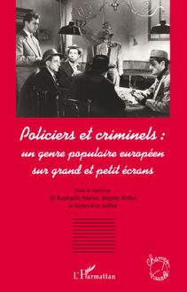 Policiers et criminels : un genre populaire européen sur grand et petit écrans