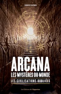 Arcana : les mystères du monde - Les civilisations oubliées