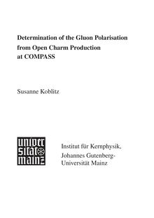 Determination of the gluon polarisation from open charm production at COMPASS [Elektronische Ressource] / vorgelegt von Susanne Koblitz, geb. Hellwig