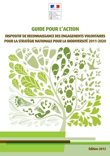 Guide pour l action. Dispositif de reconnaissance des engagements volontaires pour la stratégie nationale pour la biodiversité 2011-2020.