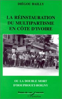 La réinstauration du multipartisme en Côte d Ivoire ou la double mort d Houphouet-Boigny